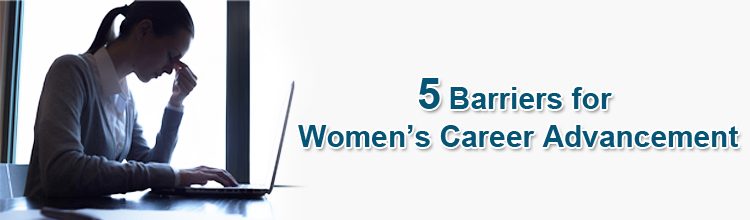 5 Barriers for Women’s Career Advancement