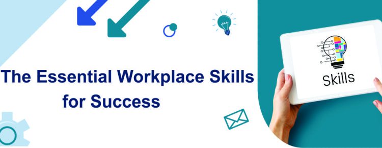The Essential Workplace Skills for Success