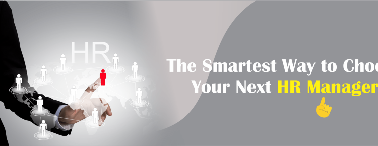 The Smartest Way to Choose Your Next HR Manager