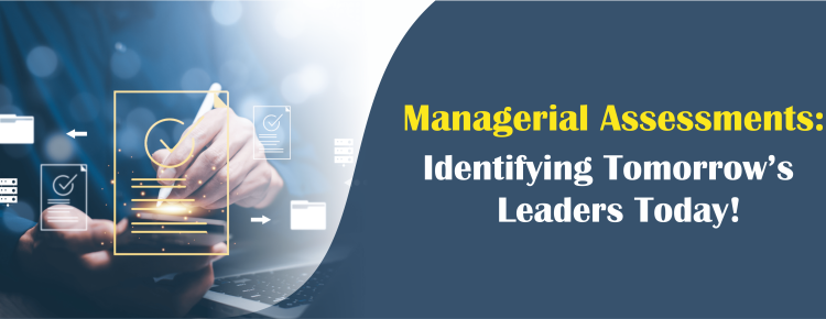 Managerial Assessments: Identifying Tomorrow’s Leaders Today