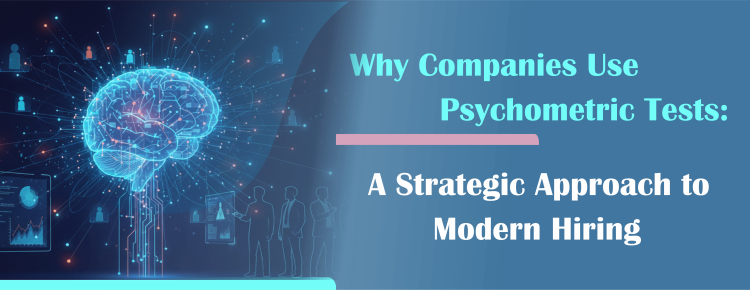 Why Companies Use Psychometric Tests: A Strategic Approach to Modern Hiring